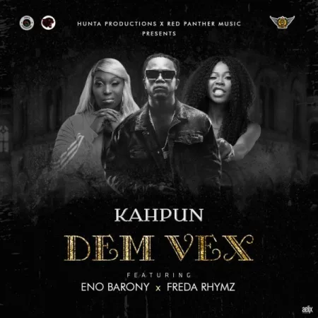 Kahpun - Dem Vex ft. Eno Barony & Freda Rhymz