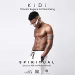 KiDi – Spiritual Ft. Kuami Eugene & Patoranking