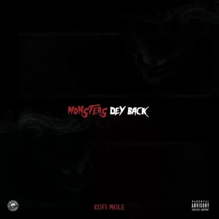 Kofi Mole – Monsters Dey Back (Prod. by EbotheGr8)
