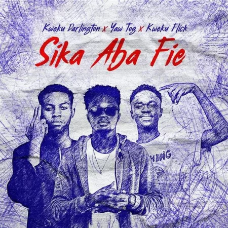 Kweku Darlington – Sika Aba Fie ft. Yaw Tog & Kweku Flick