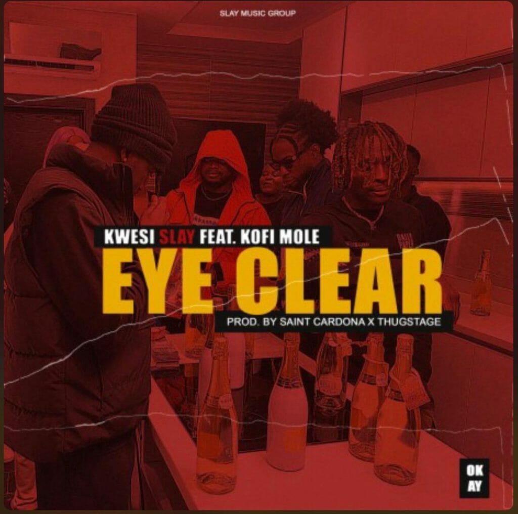 Kwesi Slay - Eye Clear ft. Kofi Mole (Prod. by Saint Cardona)