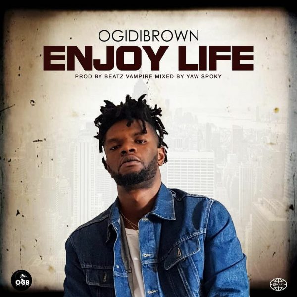 Ogidi Brown – Enjoy Life Prod. By Beatz Vampire