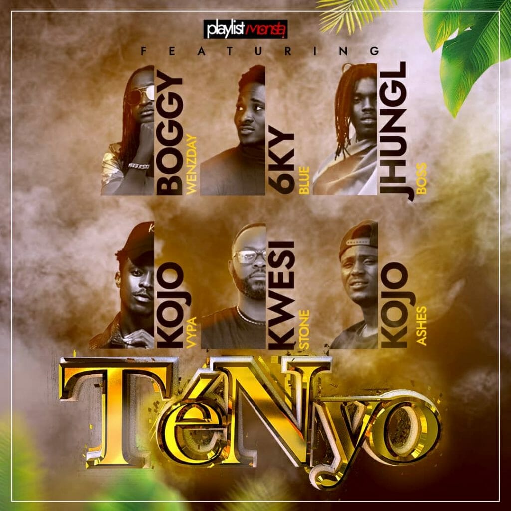 PlaylistMonsta - Tenyo ft. 6kyBlue, Kojo Vypa, Boggy Wenzday, Kojo Ashes, Jhungl Boss & Kwesi Stone