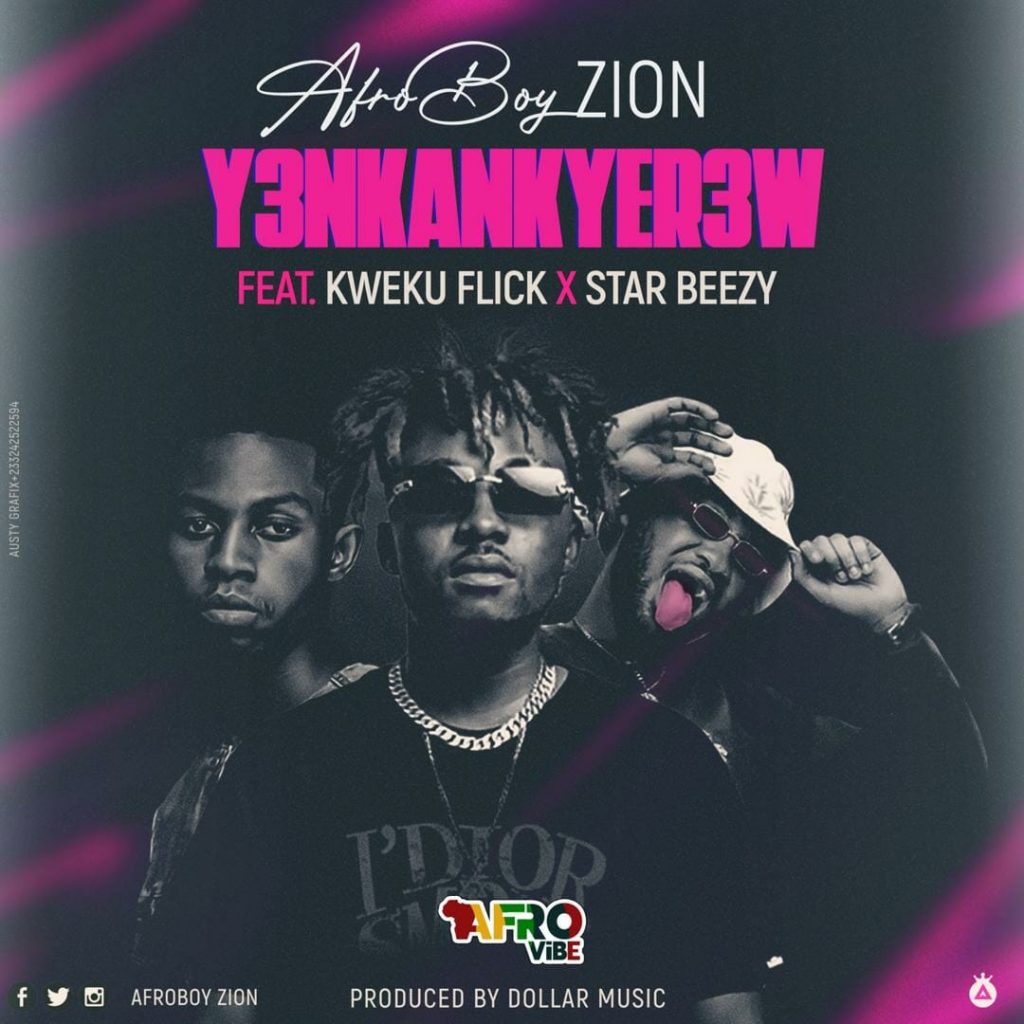 AfroBoy Zion - Y3nkankyer3w ft. Kweku Flick & Star Beezy