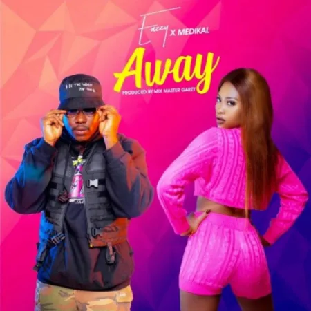 Eazzy – Away Ft. Medikal (Prod. By Mix Masta Garzy)