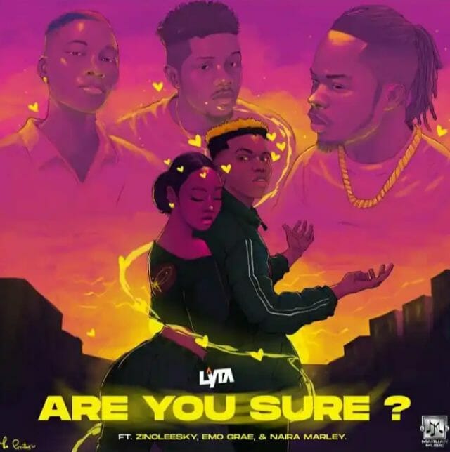 Lyta – Are You Sure Ft. Naira Marley, Zinoleesky & Emo Grae