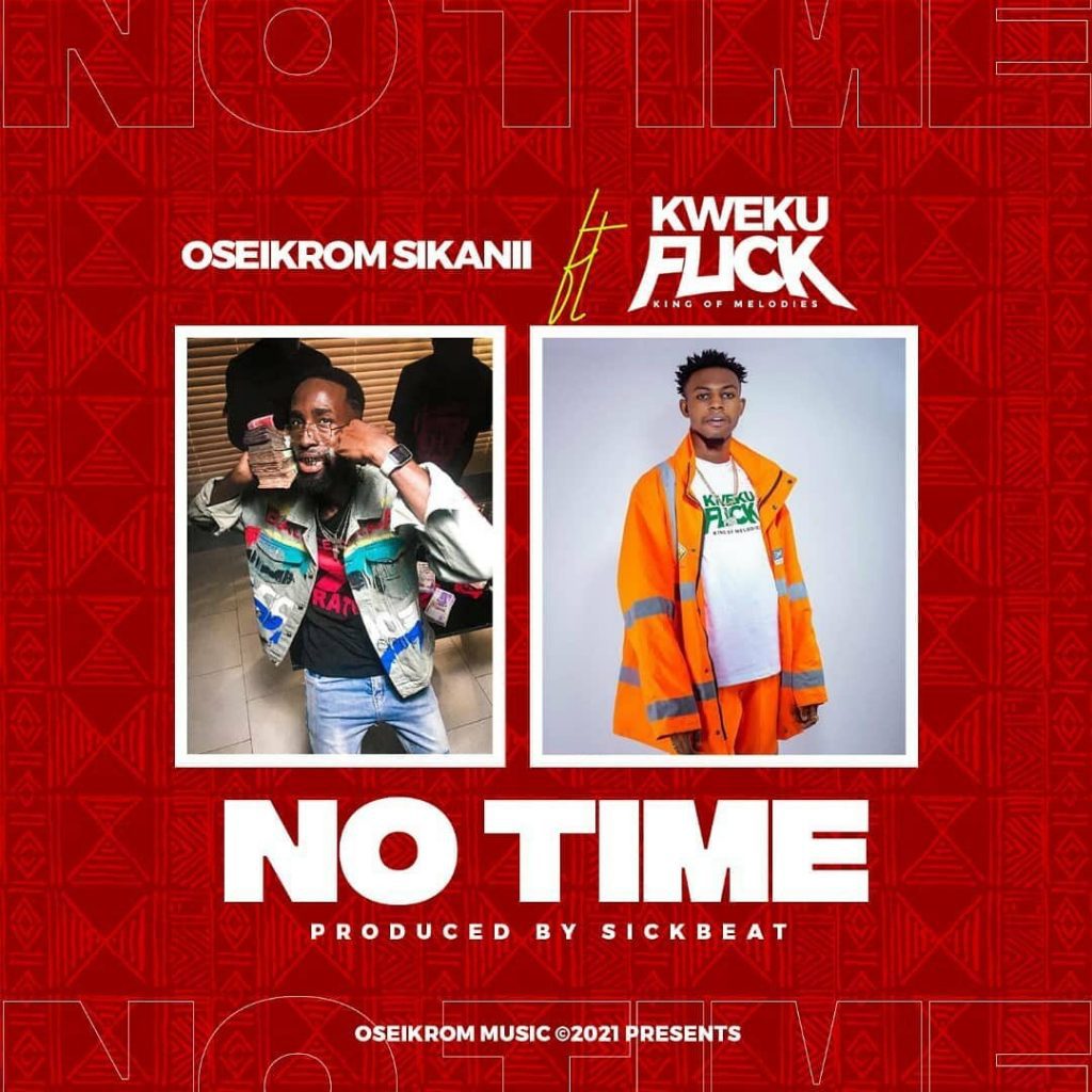 Oseikrom Sikanii - No Time Ft. Kweku Flick