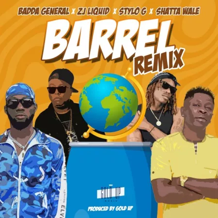 Badda General, Zj Liquid, Stylo G, Shatta Wale & Gold Up – Barrel (Remix)