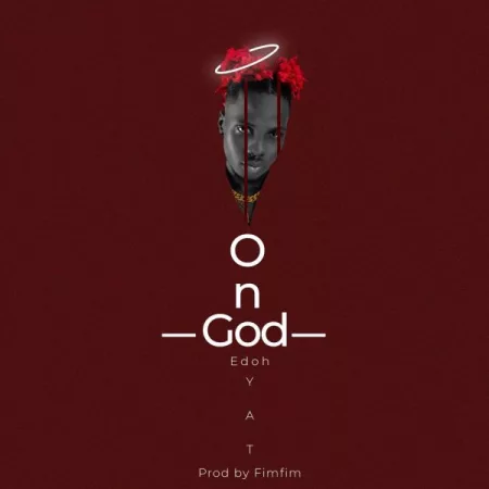 Edoh YAT - On God (Prod. By FimFim)