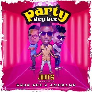Joint 77 &ndash; Party Dey Bee Ft. Ko-Jo Cue & Amerado
