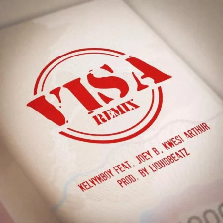Kelvyn Boy – Visa (Remix) Ft. Kwesi Arthur & Joey B