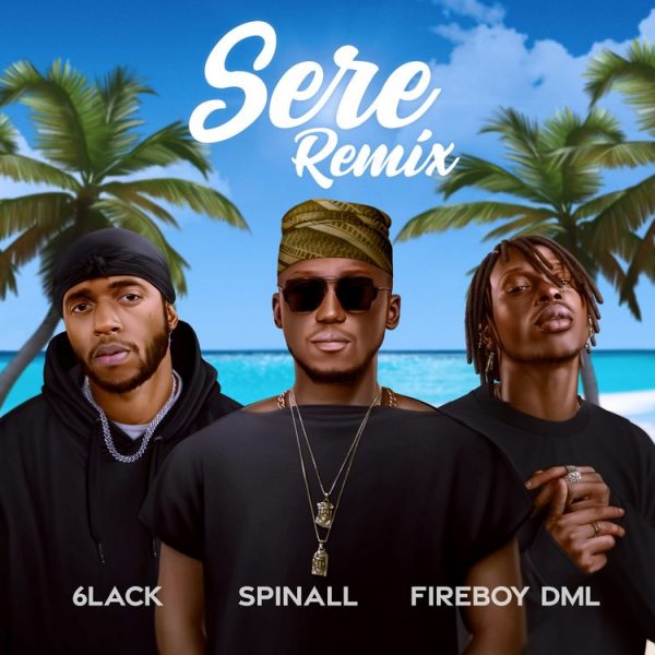 DJ Spinall Sere Remix ft. Fireboy DML 6LACK