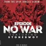 Epixode – No War ft.StoneBwoy (ProdByDreamJay)