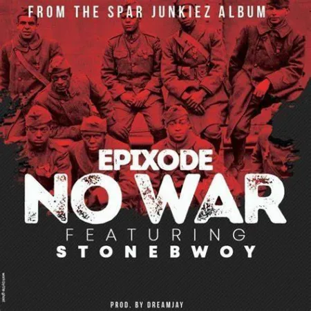 Epixode – No War ft.StoneBwoy (ProdByDreamJay)