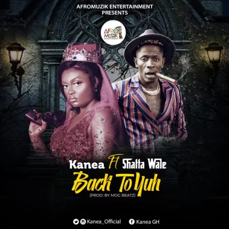 Kanea – Back To Yuh ft. Shatta Wale (Prod. by MOG Beatz)