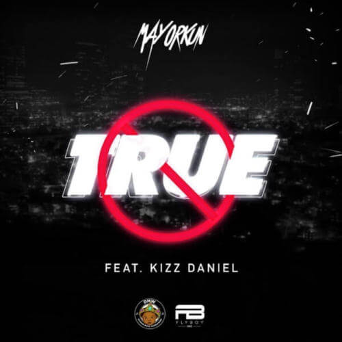 Mayorkun – True ft. Kizz Daniel