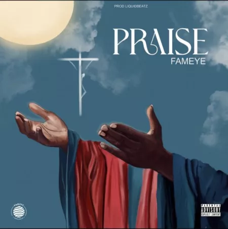 Fameye – Praise (Prod. By Liquidbeatz)