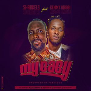 Sharkels- My Baby Ft. Kemmy Aibabi (Prod. By Fabulous)