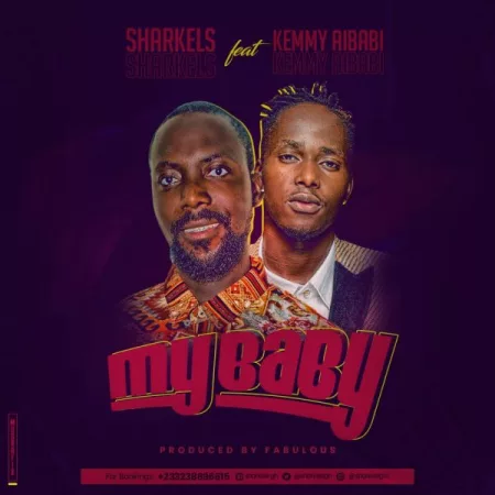Sharkels- My Baby Ft. Kemmy Aibabi (Prod. By Fabulous)