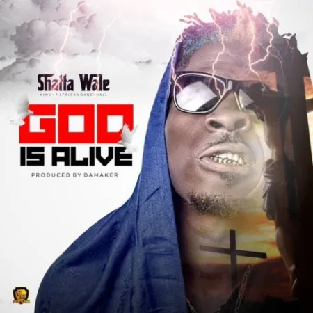 Shatta Wale – God Is Alive(Prod. by Da Maker)