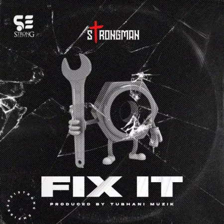 Strongman – Fix It (Prod. By Tubhanimuzik)