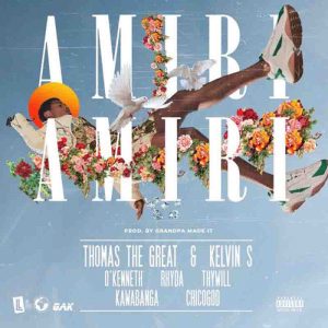 Thomas The Great & Kelvin S – AMIRI AMIRI ft. O’Kenneth, Rhyda, Thywill, Kawabanga & Chicogod