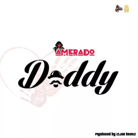 Amerado – Daddy (Prod. by IzJoe Beatz)