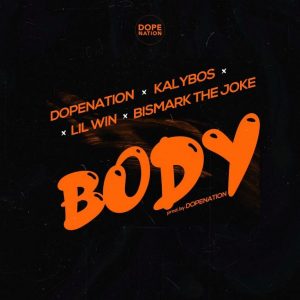 DopeNation – Body Ft. Lil Win x Kalybos x Bismark The Joke