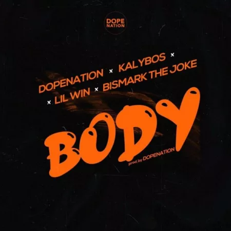 DopeNation – Body Ft. Lil Win x Kalybos x Bismark The Joke