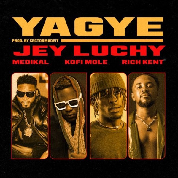 Jey Luchy Yagye ft. Rich Kent Kofi Mole Medikal