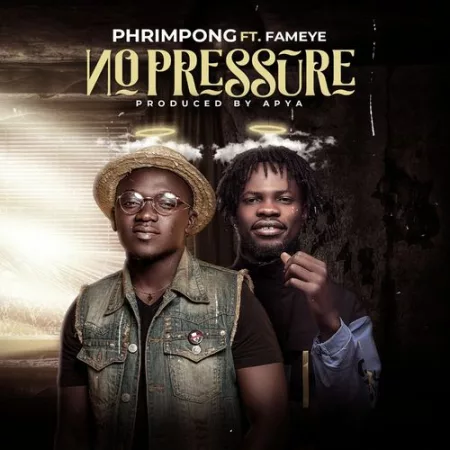 Phrimpong – No Pressure Ft. Fameye