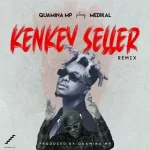 Quamina Mp – Kenkey Seller (Remix) Ft. Medikal