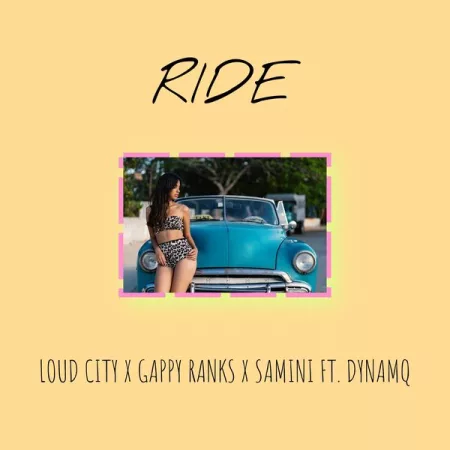 Samini, Loud City & Gappy Ranks – Ride Ft. Dynamq