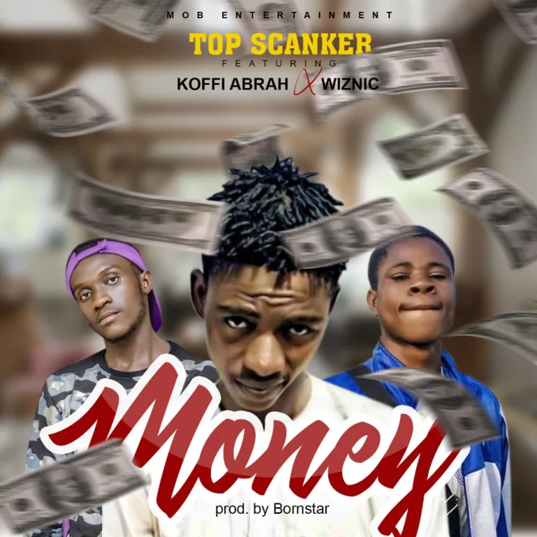 Top Scanker - Money Ft. Wiznic & Koffi Abrah