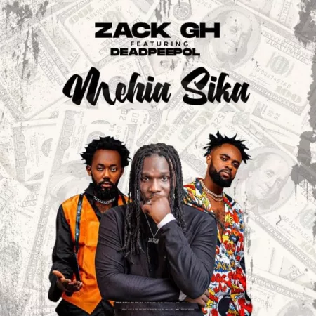 Zack Gh - Mehia Sika ft. Dead Peepol (Prod. by Beat Masta)