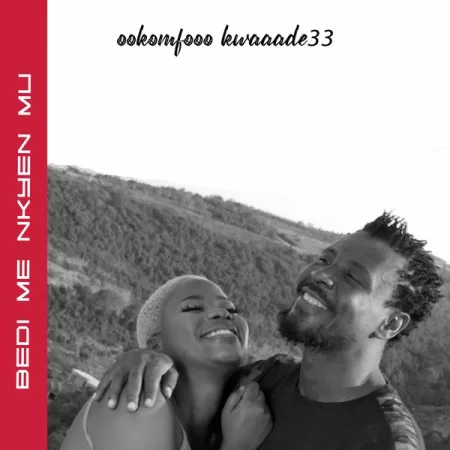 Ookomfooo kwaaade33 - Bedi Me Nkyen Mu