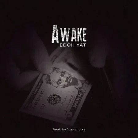 Edoh Yat – Awake (Prod. By Jusino Play)