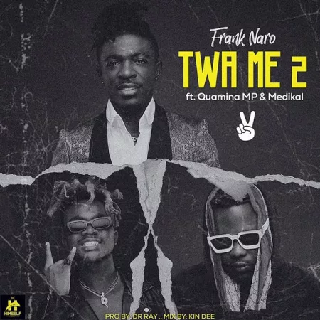 Frank Naro - Twa Me 2 Ft. Medikal & Quamina MP