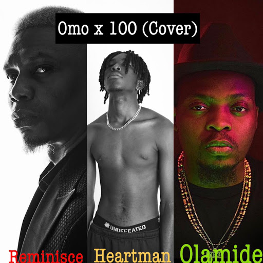 Heartman x Reminisce Omo X 100 Cover ft Olamide