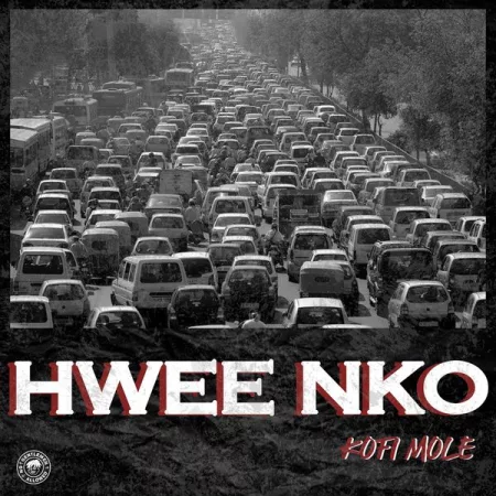 Kofi Mole - Hwee Nko (Prod. By Lyrical Beatz)