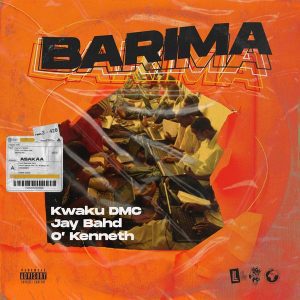 Kwaku DMC – Barima Ft. Jay Bahd & O’Kenneth