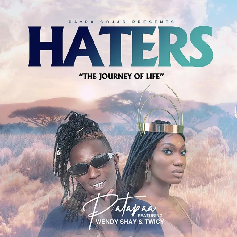 Patapaa – Haters (The Journey Of Life) Ft. Wendy Shay & Twicy Patapaa - Haters (The Journey Of Life) Ft. Wendy Shay & Twicy