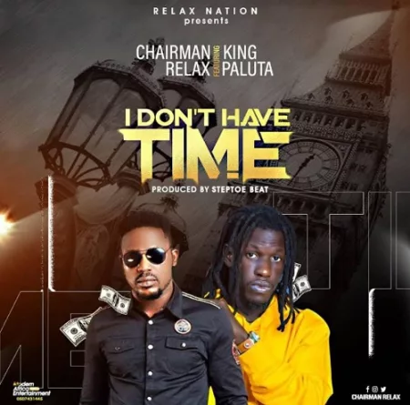 Chairman Relax - I Don’t Have Time ft. King Paluta