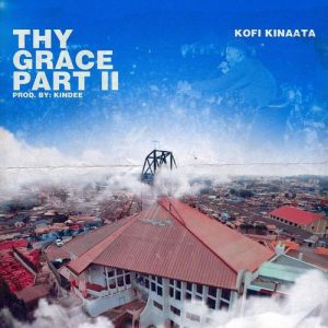 Kofi Kinaata Thy Grace Pt. 2 Kofi Kinaata Thy Grace Pt. 2