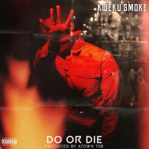 Kweku Smoke – Do or Die Prod. By Atown TSB Kweku Smoke – Do or Die Prod. By Atown TSB