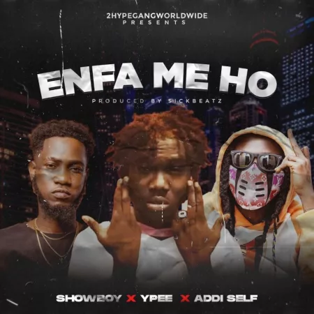 Showboy – Enfa Me Ho Ft. Ypee & Addi Self