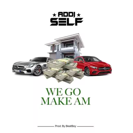 Addi Self - We Go Make Am