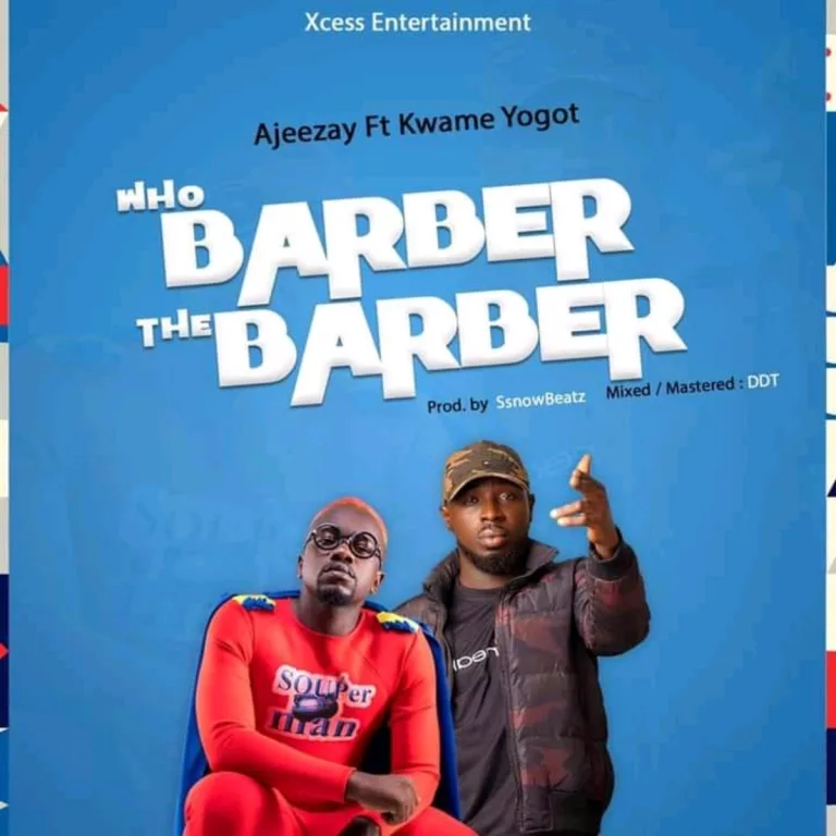 Ajeezay – Who Barber The Barber Ft. Kwame Yogot
