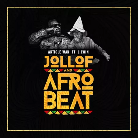 Article Wan – Jollof And Afrobeat Ft. Lil Win
