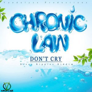 Chronic Law &ndash; Don&rsquo;t Cry (River Ripples Riddim)